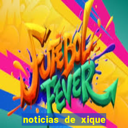 noticias de xique xique ba